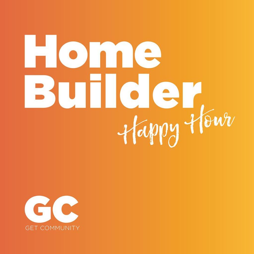 Ombre orange and yellow graphic with the text Home Builder Happy Hour and the initials of Get Community GC in the bottom left corner