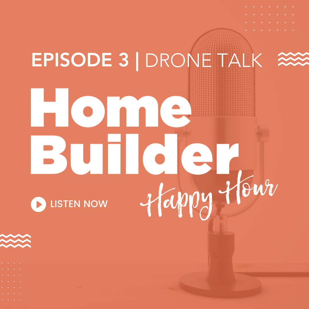 Home builder happy hour podcast: episode 3 Drone Talk