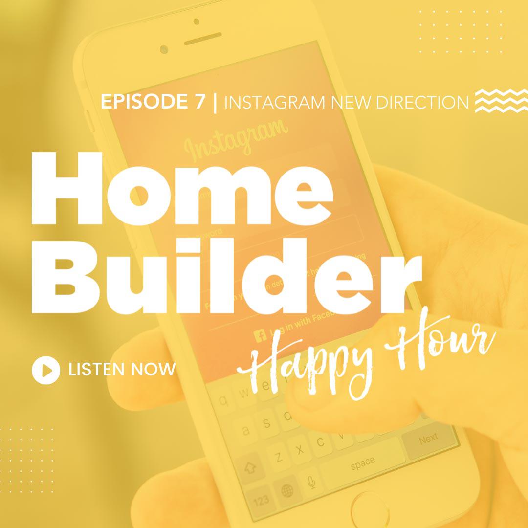 Home builder happy hour podcast: episode 7 S1E7: Instagram’s Shift to Videos