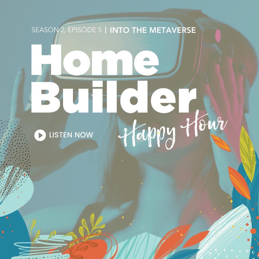 Into the Metaverse on the Home Builder Happy Hour Podcast