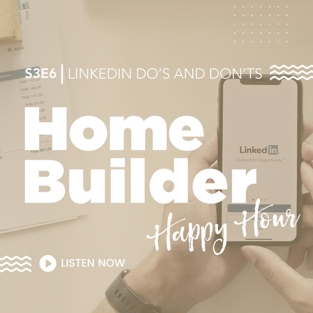 This week on the Home Builder Happy Hour Podcast Ryan and Kelly discuss the Do's and Don't of LinkedIn